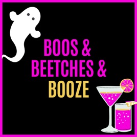Boos & Beetches & Booze