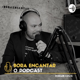 BORA ENCANTAR | ROBSON COSTA - PODCAST