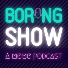 BoringShow - A meme podcast