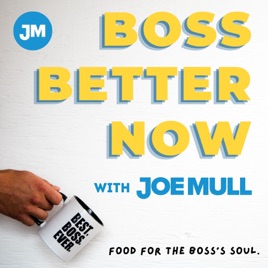 Boss Better Now with Joe Mull