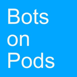 Bots on Pods