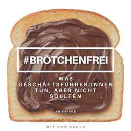 Brötchenfrei - Was Geschäftsführer:innen tun, aber nicht sollten & was sie nicht denken dürfen
