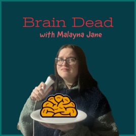 Brain Dead with Malayna Jane