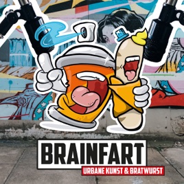 BRAINFART – Urbane Kunst & Bratwurst