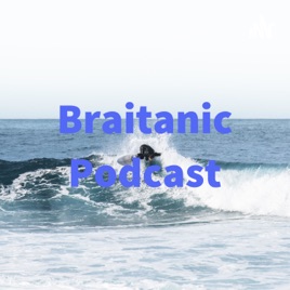 Braitanic Podcast