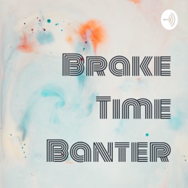 Brake Time Banter