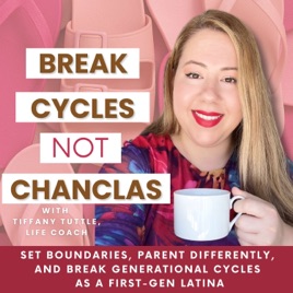 Break Cycles, Not Chanclas: Set boundaries with family, break generational cycles, and parent differently as a first-gen Lati