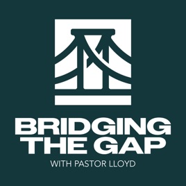 Bridging the Gap With Pastor Lloyd Pulley