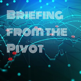 Briefing from the Pivot