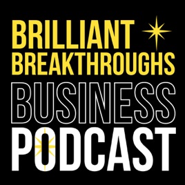 Brilliant Breakthroughs Business Podcast