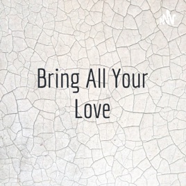 Bring All Your Love