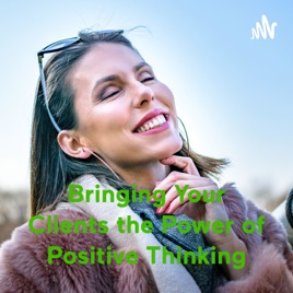 Bringing Your Clients the Power of Positive Thinking