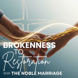 Brokenness To Restoration | The Noble Marriage
