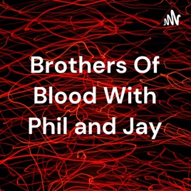 Brothers Of Blood With Phil and Jay