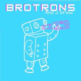 Brotrons and a Brew