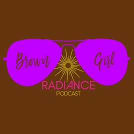 Brown Girl Radiance Podcast