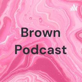 Brown Podcast