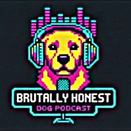 Brutally Honest Dog Podcast