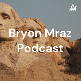 Bryon Mraz Podcast