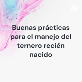 Buenas prácticas para el manejo del ternero recién nacido