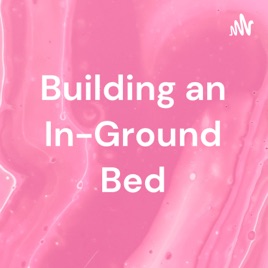 Building an In-Ground Bed
