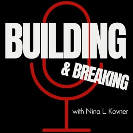 BUILDING & BREAKING with Nina L. Kovner