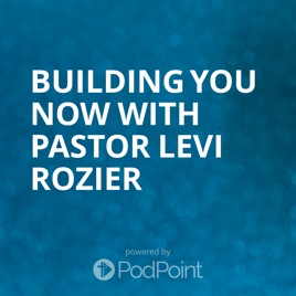 Building You Now with Pastor Levi Rozier