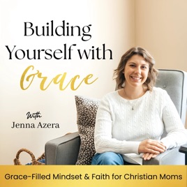 Building Yourself with Grace | Grace-Filled Mindset & Faith for Christian Moms