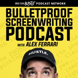 Bulletproof Screenwriting™ Podcast with Alex Ferrari