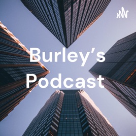 Burley's Podcast