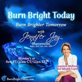 Burn Bright Today: Burn Brighter Tomorrow with Jennifer Jay