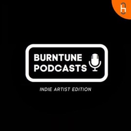 Burntune Podcasts: Indie Artist Edition