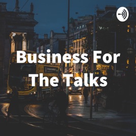 Business For The Talks