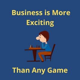 Business is More Exciting Than Any Game