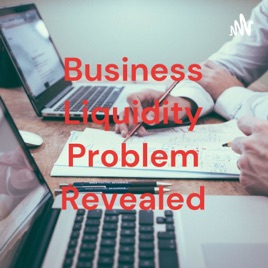 Business Liquidity Problem Revealed