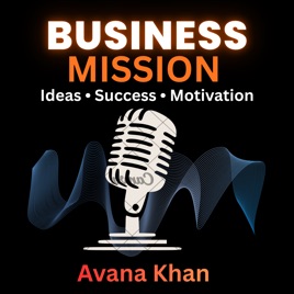 Business Mission Podcast With Avana Khan