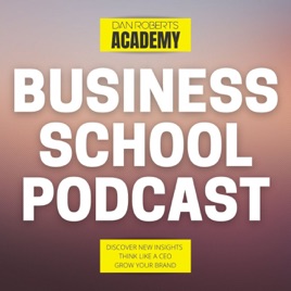 Business School Podcast with Dan Roberts