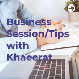 Business Session/Tips with Khaeerat