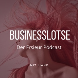 "Businesslotse"der Friseur-Podcast - Steigere Dein Einkommen... Verringere Deinen Zeitaufwand... bek...