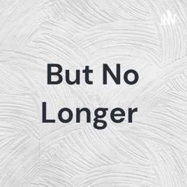But No Longer