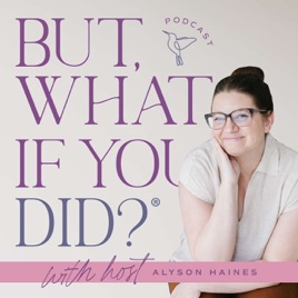 But, What If You Did?®