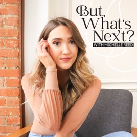 But, What's Next? with Michelle Reed
