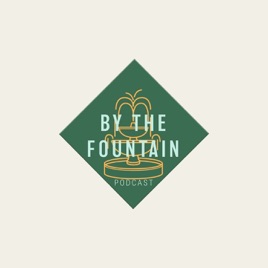 BY THE FOUNTAIN PODCAST