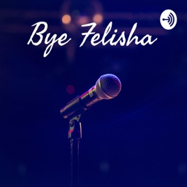 Bye Felisha