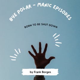 Bye Polar - Manic Episodes: Born To Be Shut Down