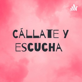 Cállate y escucha
