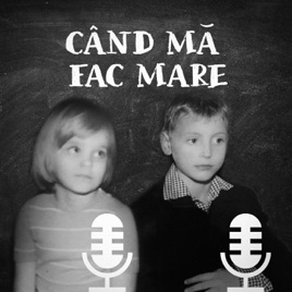 Când mă fac mare