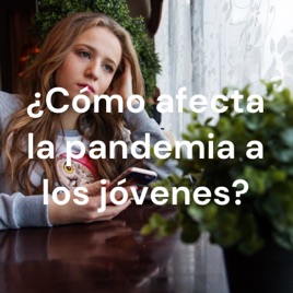 ¿Cómo afecta la pandemia a los jóvenes?