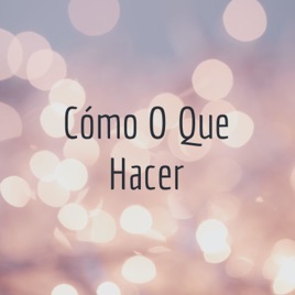 Cómo O Que Hacer