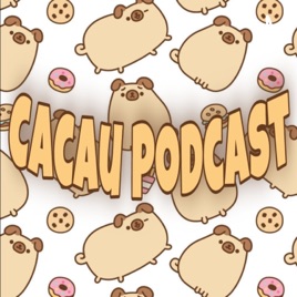 Cacau Podcast